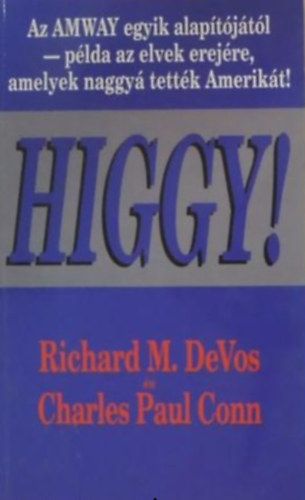 Richard M. DeVos: Higgy! Az AMWAY egyik alapítójától - példa az elvek erejére, amelyek naggyá tették Amerikát!