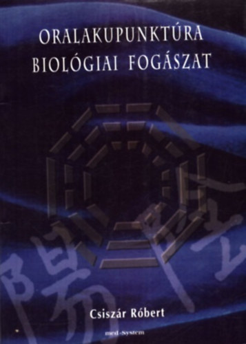 Csiszár Róbert: Oralakupunktúra - Biológiai fogászat