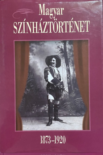 Gajdó Tamás: Magyar színháztörténet 1873-1920