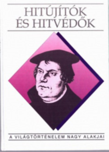 Péter Katalin: Hitújítók és hitvédők (A világtörténelem nagy alakjai)