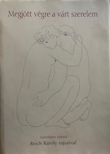 Lothringer Miklós (szerk.): Megjött végre a várt szerelem (Szerelmes versek Reich K. rajzaival)