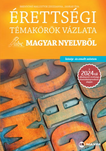 Brenyóné Malustyik Zsuzsanna - Jankay Éva: Érettségi témakörök vázlata magyar nyelvből - közép- és emelt szinten - A 2024-től alkalmazott érettségi követelményrendszer alapján