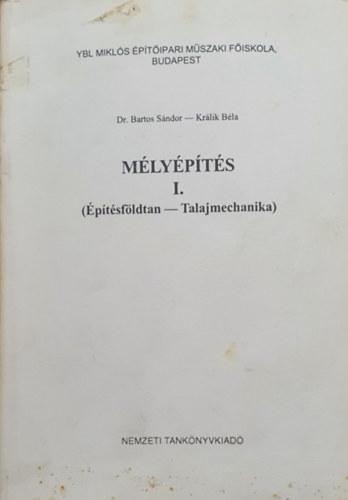 Bartos Sándor Dr.- Králik Béla: Mélyépítés I. - Építésföldtan - Talajmechanika