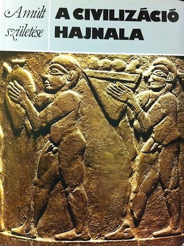 Oates, David-Oates, Joan: A civilizáció hajnala (A múlt születése)