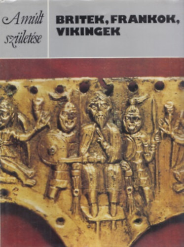 Philip Dixon: Britek, frankok, vikingek (A múlt születése)