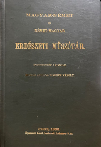 Divald Adolf - Wagner Károly (szerk.): Magyar-német és német-magyar erdészeti műszótár (hasonmás kiadás)