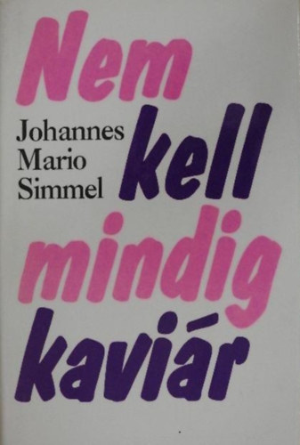 Johannes Mario Simmel: Nem kell mindig kaviár