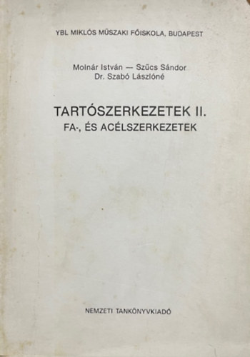 Molnár István, Szűcs Sándor, Dr. Szabó Lászlóné: Tartószerkezetek II. Fa-, és acélszerkezetek