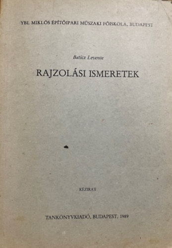 Baticz Levente: Rajzolási ismeretek - Ybl Miklós Építőipari Műszaki Főiskola
