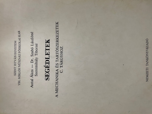 Antal Ákos; Szabó Lászlóné: Segédletek a mechanika és tartószerkezetek c. tárgyhoz (kézirat)