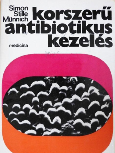 Simon, C.-Stille, W.-Münnich D.: Korszerű antibiotikus kezelés