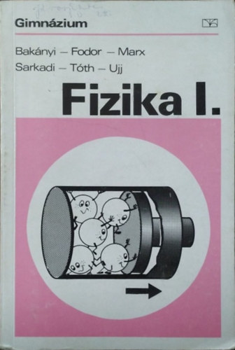 Bakányi-Fodor-Marx-Sarkadi-Tóth-Ujj: Fizika I. (Gimnázium I. osztály)