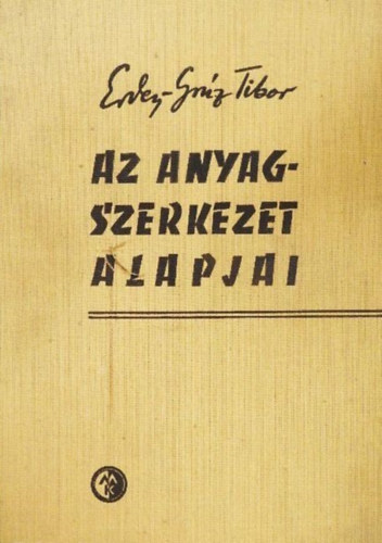 Ercey-Grúz Tibor: Az anyagszerkezet alapjai