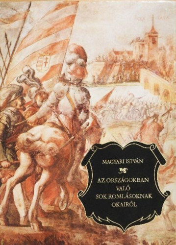 Magyari István: Az országokban való sok romlásoknak okairól