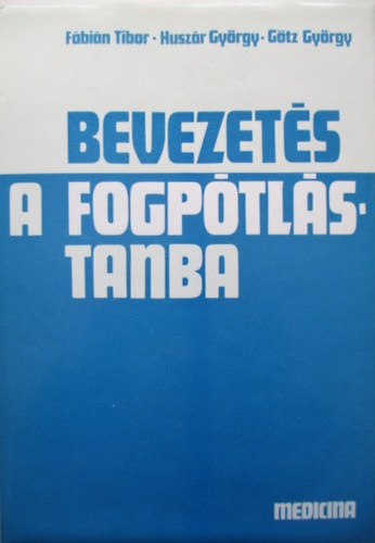 Fábián-Huszár-Götz: Bevezetés a fogpótlástanba