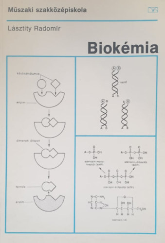 Lásztity Radomír: Biokémia - A műszaki szakközépiskola biokémiai szakcsoportja IV. osztálya számára
