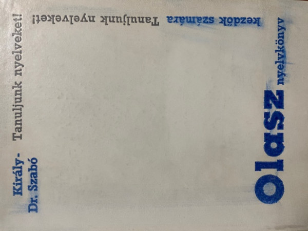 Király Rudolf-Szabó Mihály: Olasz nyelvkönyv kezdők számára (Tanuljunk nyelveket!)