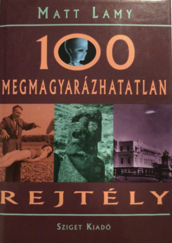 Matt Lamy: 100 megmagyarázhatatlan rejtély