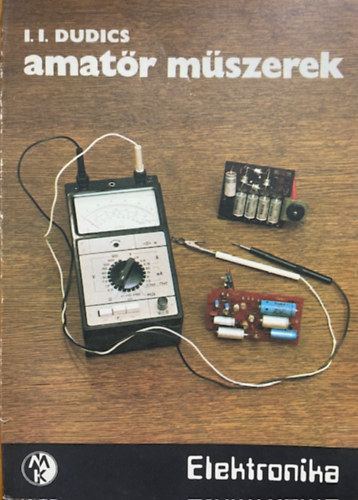 I.I. Dudics: Amatőr műszerek (Elektronika)