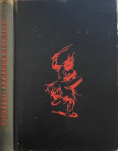 Diószegi Vilmos: Sámánok nyomában Szibéria földjén