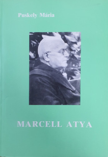 Puskely Mária: Marcell atya élete és lelkisége