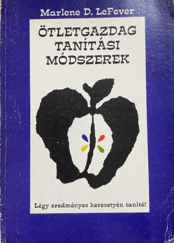 Marlene LeFever: Ötletgazdag tanítási módszerek - Légy eredményes keresztyén tanító!