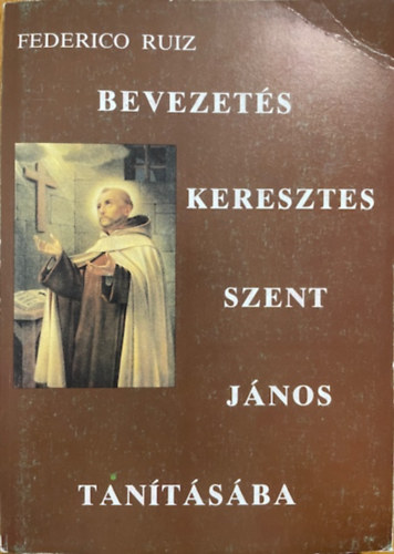 Federico Ruiz: Bevezetés Keresztes Szent János tanításába