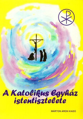 Pusztai László: A katolikus egyház istentisztelete (Liturgikus alapismeretek)- Hittankönyv az 5. évfolyam részére