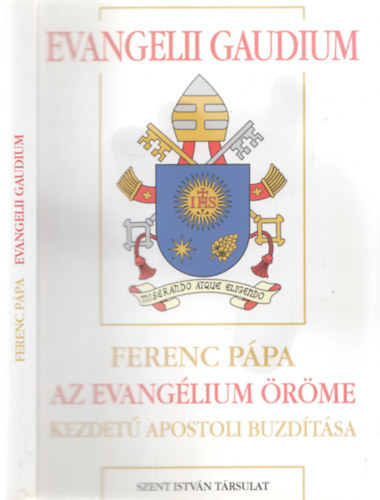 Ferenc pápa: Evangelii Gaudium - Ferenc pápa Az evangélium öröme kezdetű apostoli buzdítása