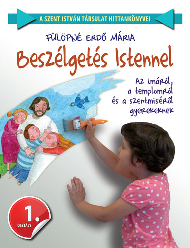 Fülöpné Erdő Mária: Beszélgetés Istennel 1.osztály