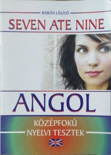 Bajkán László: Seven Ate Nine -Angol- középfokú nyelvi tesztek