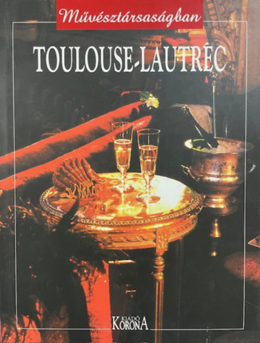 Naudin, Jean-bernard, Diego-dortignac, Geneviéve: Toulouse-Lautrec (művésztársaságban)