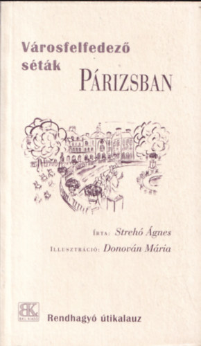 Strehó Ágnes: Városfelfedező séták Párizsban - Rendhagyó útikalauz