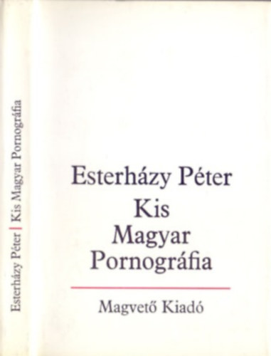 Esterházy Péter: Kis Magyar Pornográfia - bevezetés a szépirodalomba - 