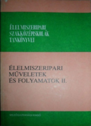 Zsigó István: Élelmiszeripari műveletek és folyamatok I.- Élelmiszeripari Szakközépiskolák Tankönyve