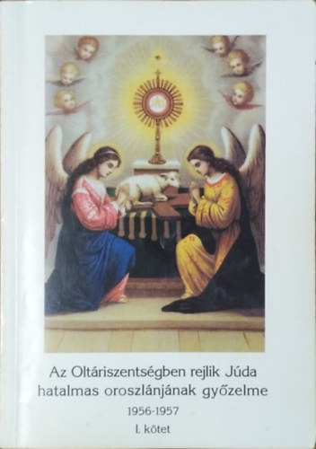 : Az Oltáriszentségben rejlik Júda hatalmas oroszlánjának győzelme I., 1956-1957