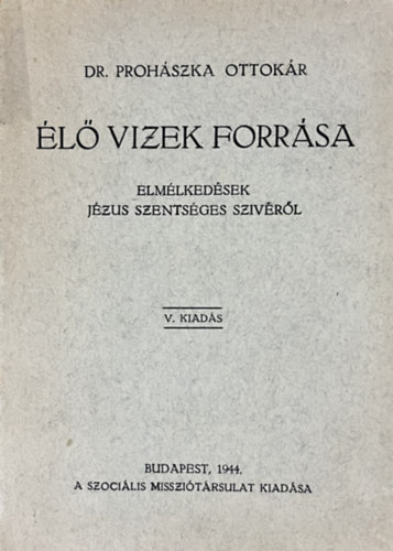 Dr.Prohászka Ottokár: Az élő vizek forrása-Elmélkedések Jézus szentséges szívéről