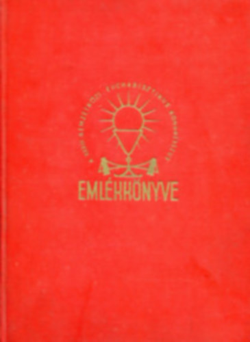 : A XXXIV. Nemzetközi Eucharisztikus Kongresszus emlékkönyve