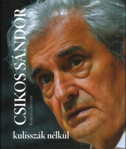 Kornya István: Csikos Sándor kulisszák nélkül