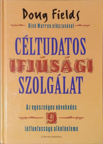 Doug Fields: Céltudatos ifjúsági szolgálat - Az egészséges növekedés 9 létfontosságú alkotóeleme