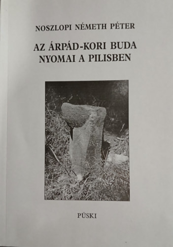 Noszlopi Németh Péter: Az Árpád-kori Buda nyomai a Pilisben