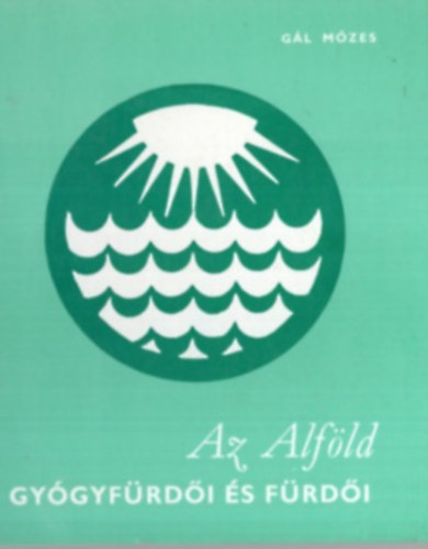 Gál Mózes: Az alföld gyógyfürdői és fürdői