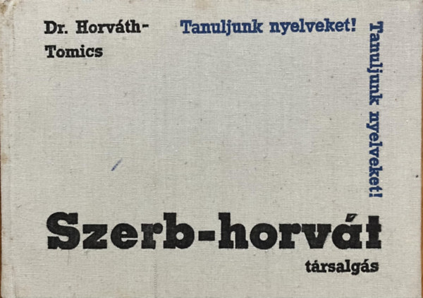 Dr. Horváth M.-Dr. Tomics L.: Szerb-horvát társalgás