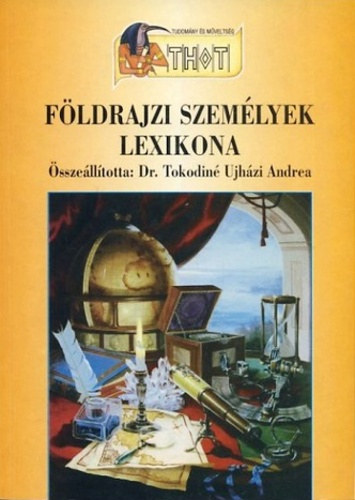 Dr. Tokodiné Ujházi A. (szerk): Földrajzi személyek lexikona
