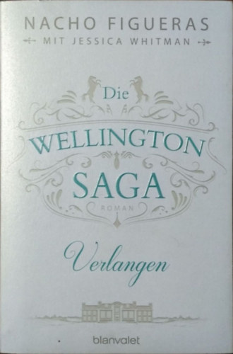 Nacho Figueras - Jessica Whitman: Die Wellington-Saga - Verlangen - Roman