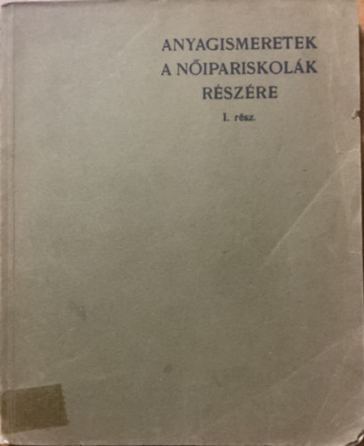 Bergmann Vilmos: Anyagismeretek a nőipariskolák részére 1. rész - A fehérneműgyártás anyagai