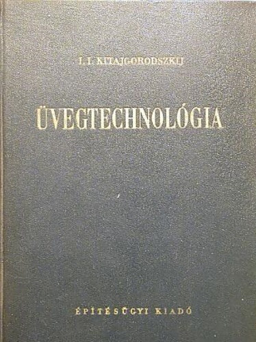 I. I. Kitajgorodszkij (szerk.): Üvegtechnológia