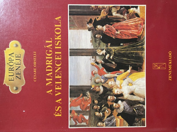 Cesare Orselli: A madrigál és a velencei iskola (Európa zenéje)