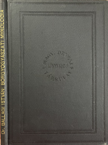 Ballagi István dr.: Bőrgyógyászati Mykologia