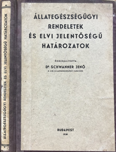 Dr Schwanner Jenő: Állategészségügyi rendeletek és elvi jelentőségű határozatok